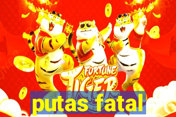 putas fatal